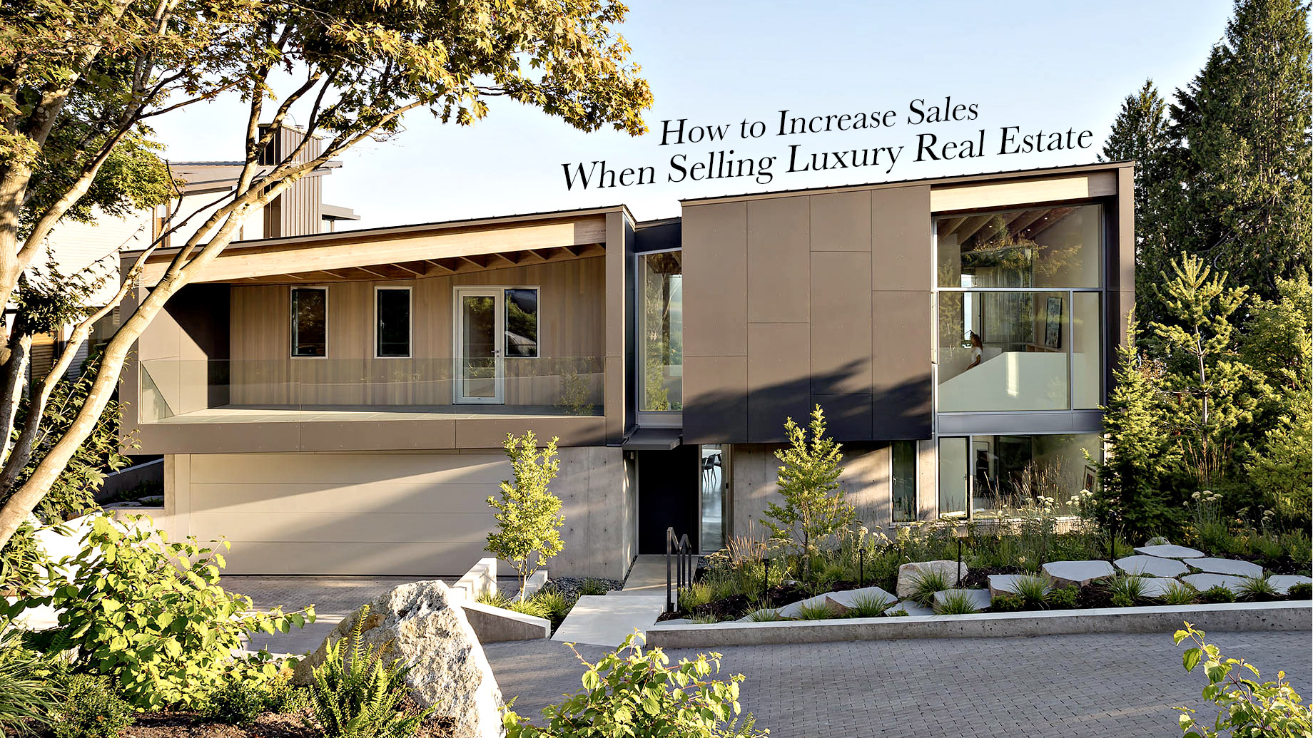 How to Increase Sales When Selling Luxury Real Estate