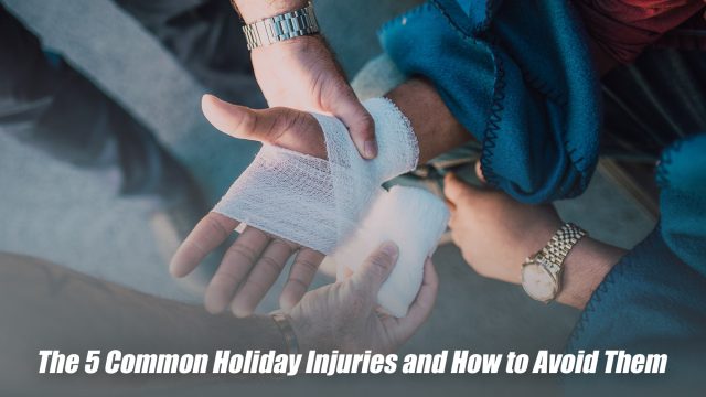 The 5 Common Holiday Injuries and How to Avoid Them