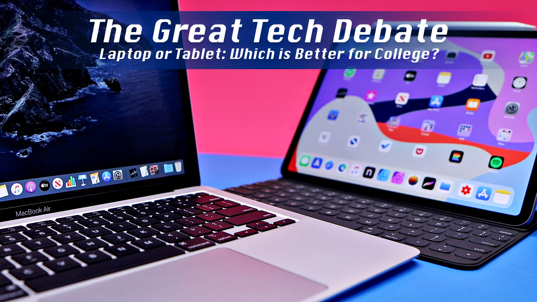The Great Tech Debate – Laptop or Tablet: Which is Better for College?