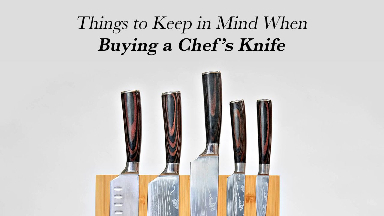 Things to Keep in Mind When Buying a Chef’s Knife