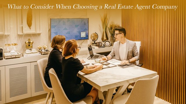 What to Consider When Choosing a Real Estate Agent Company