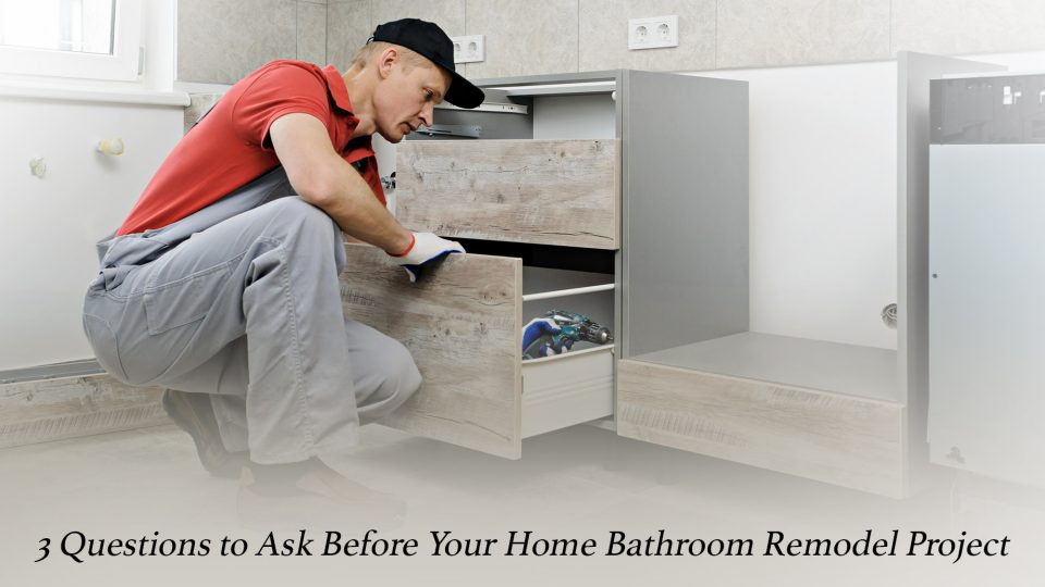 3 Questions To Ask Before Starting Your Home Bathroom Remodel Project ...