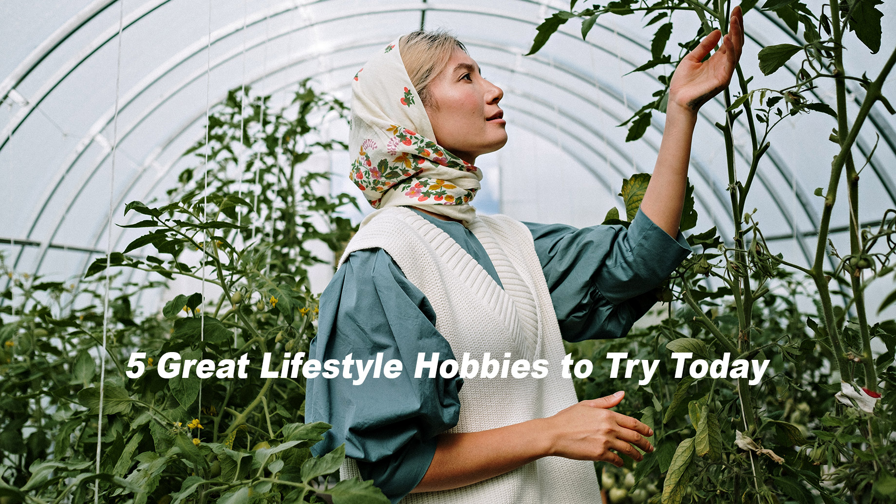 5 Great Lifestyle Hobbies to Try Today