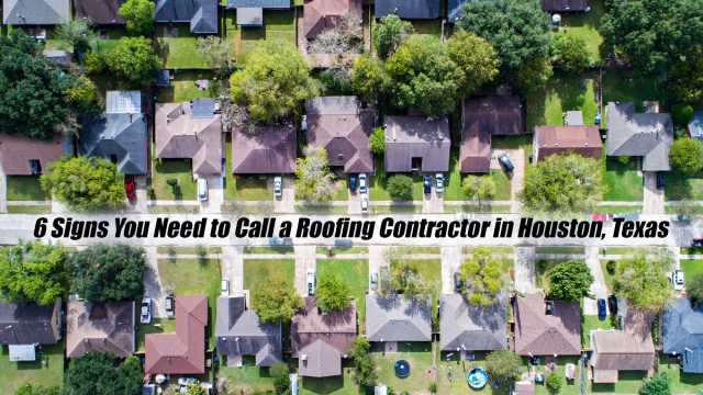6 Signs You Need to Call a Roofing Contractor in Houston, Texas