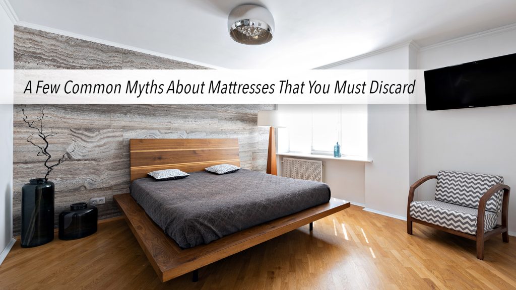 A Few Common Myths About Mattresses That You Must Discard The