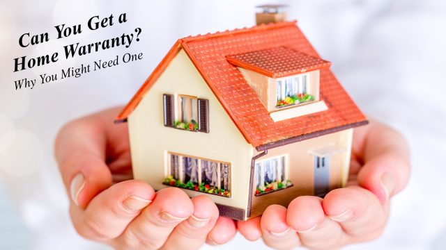 Can You Get a Home Warranty? Why You Might Need One