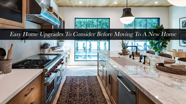 Easy Home Upgrades To Consider Before Moving To A New Home