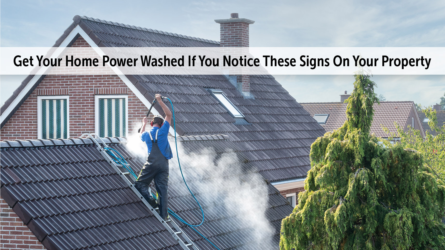 Get Your Home Power Washed If You Notice These Signs On Your Property