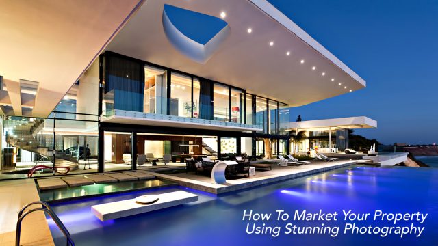 How To Market Your Property Using Stunning Photography
