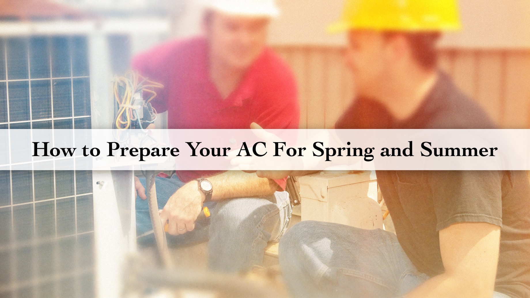 How to Prepare Your AC For Spring and Summer