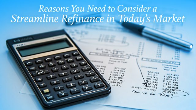 Reasons You Need to Consider a Streamline Refinance in Today’s Market