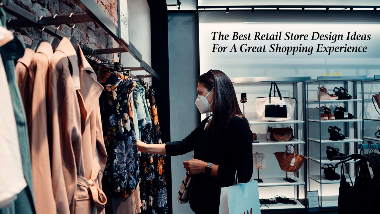 The Best Retail Store Design Ideas For A Great Shopping Experience