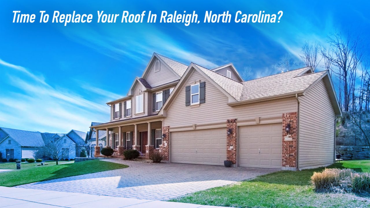 Time To Replace Your Roof In Raleigh, North Carolina? Check Out Our Roofing Raleigh Guide