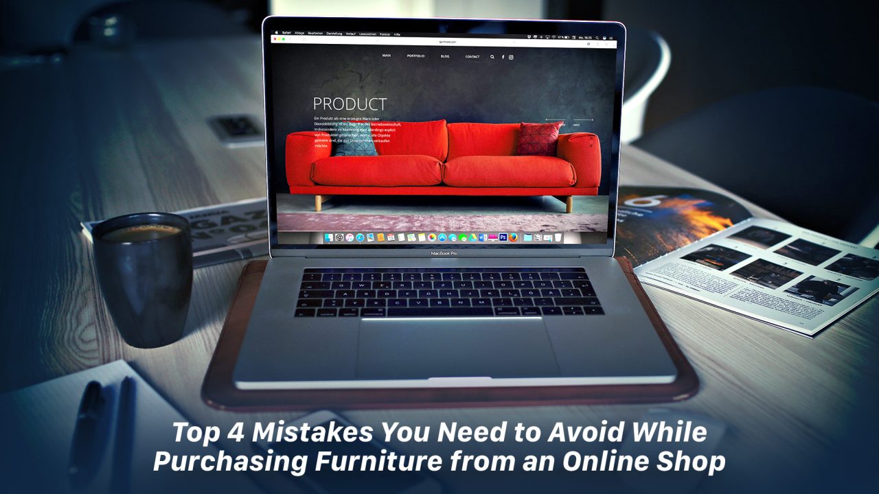 Top 4 Mistakes You Need to Avoid While Purchasing Furniture from an