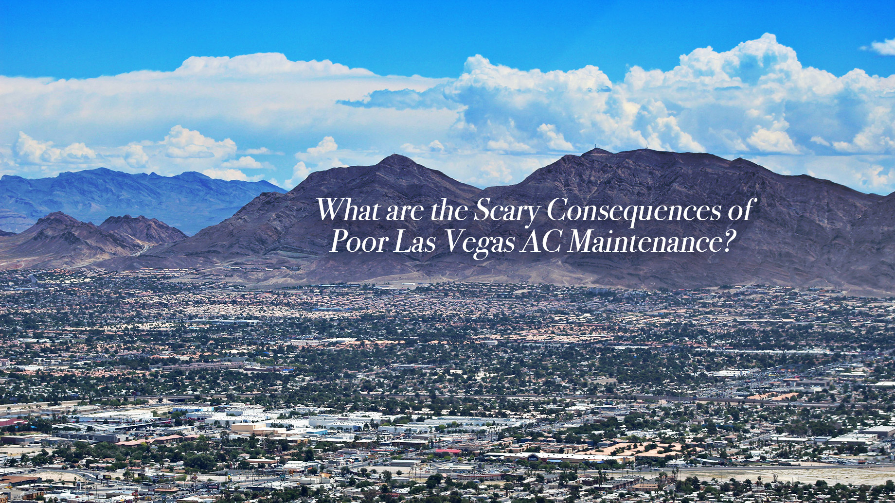 What are the Scary Consequences of Poor Las Vegas AC Maintenance?