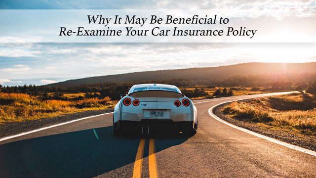 Why It May Be Beneficial to Re-Examine Your Car Insurance Policy