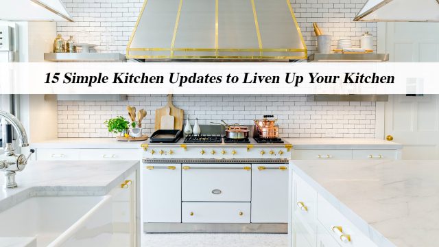 15 Simple Kitchen Updates to Liven Up Your Kitchen