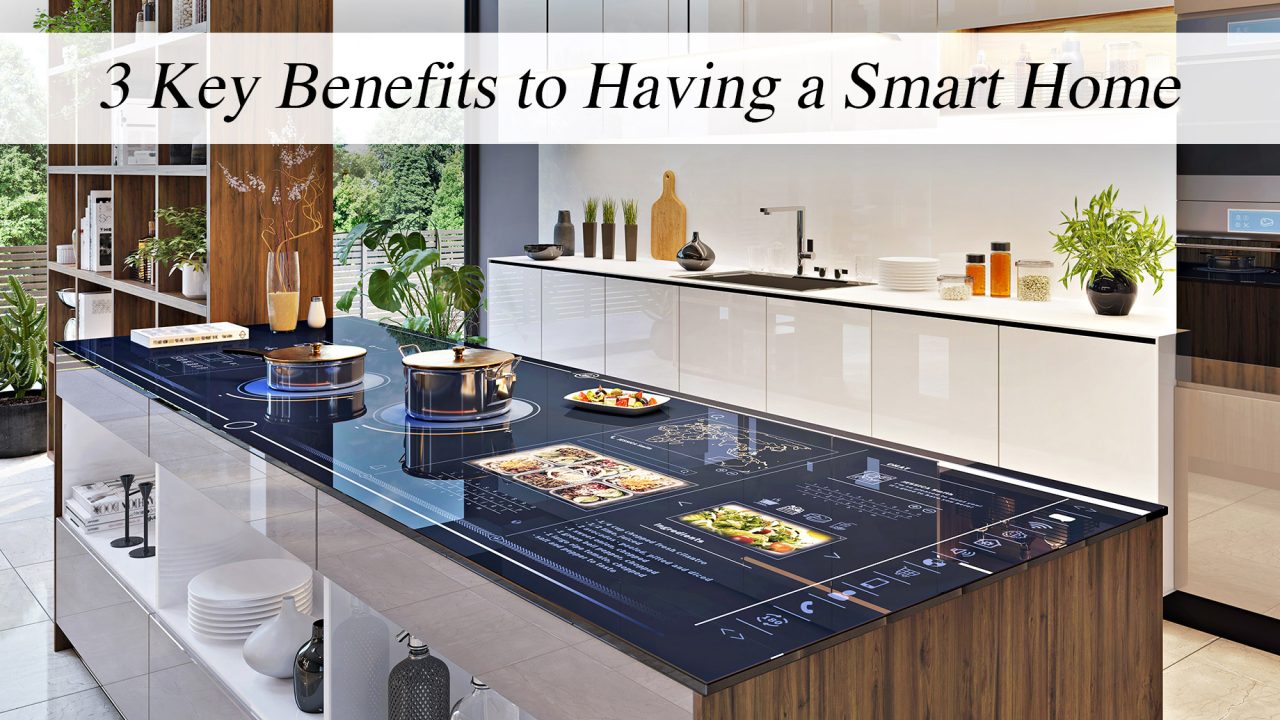 3 Key Benefits to Having a Smart Home