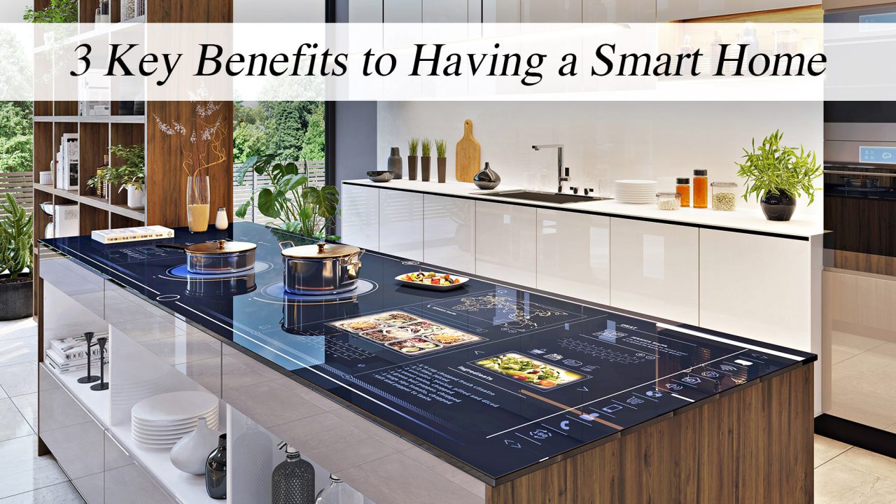 3 Key Benefits to Having a Smart Home The Pinnacle List