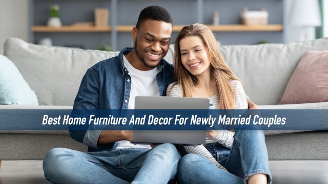 Best Home Furniture And Decor For Newly Married Couples