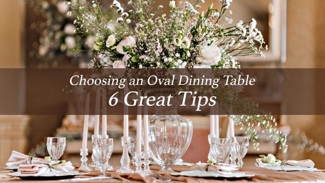 Choosing an Oval Dining Table - 6 Great Tips