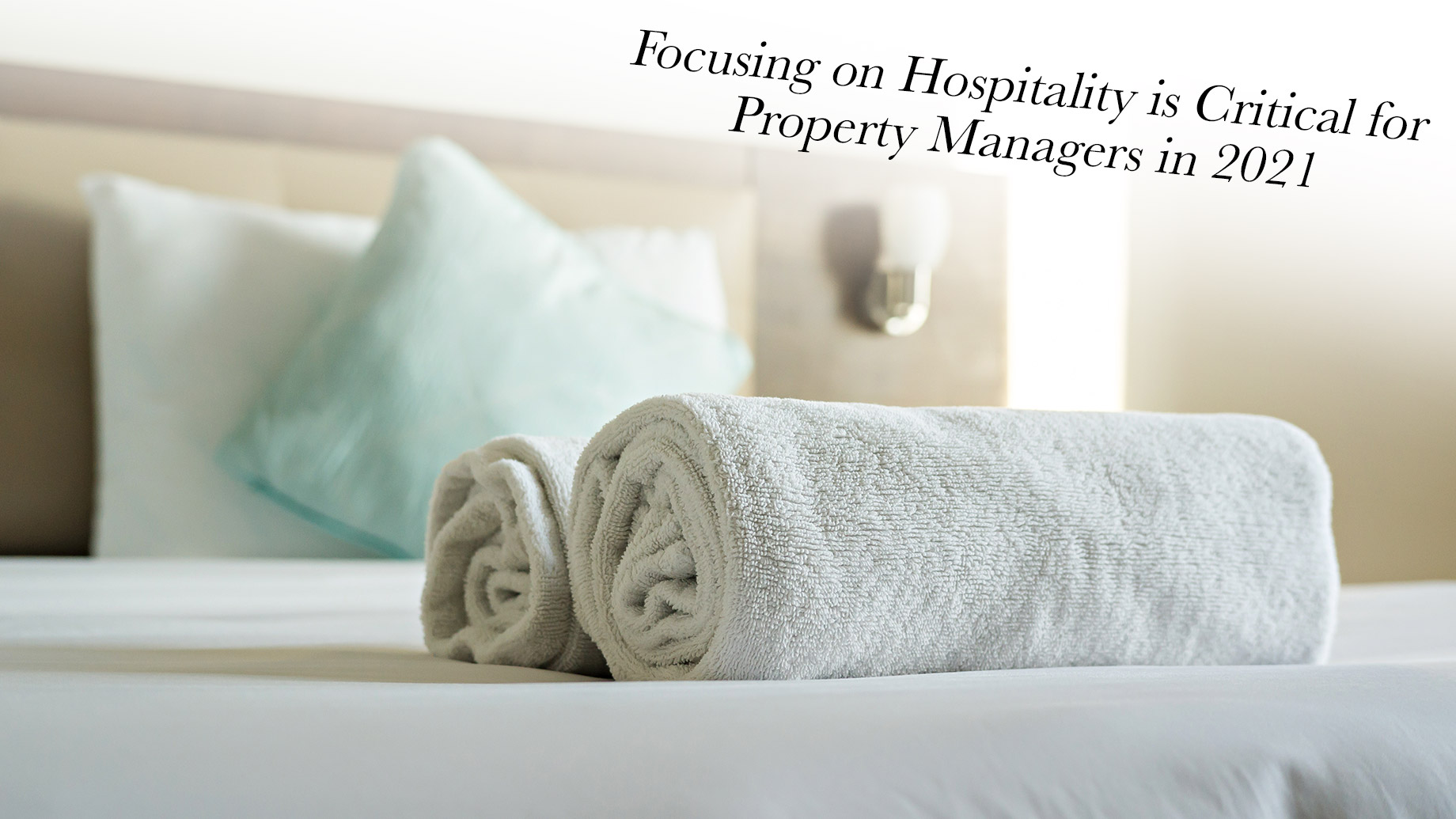 Focusing on Hospitality is Critical for Property Managers in 2021