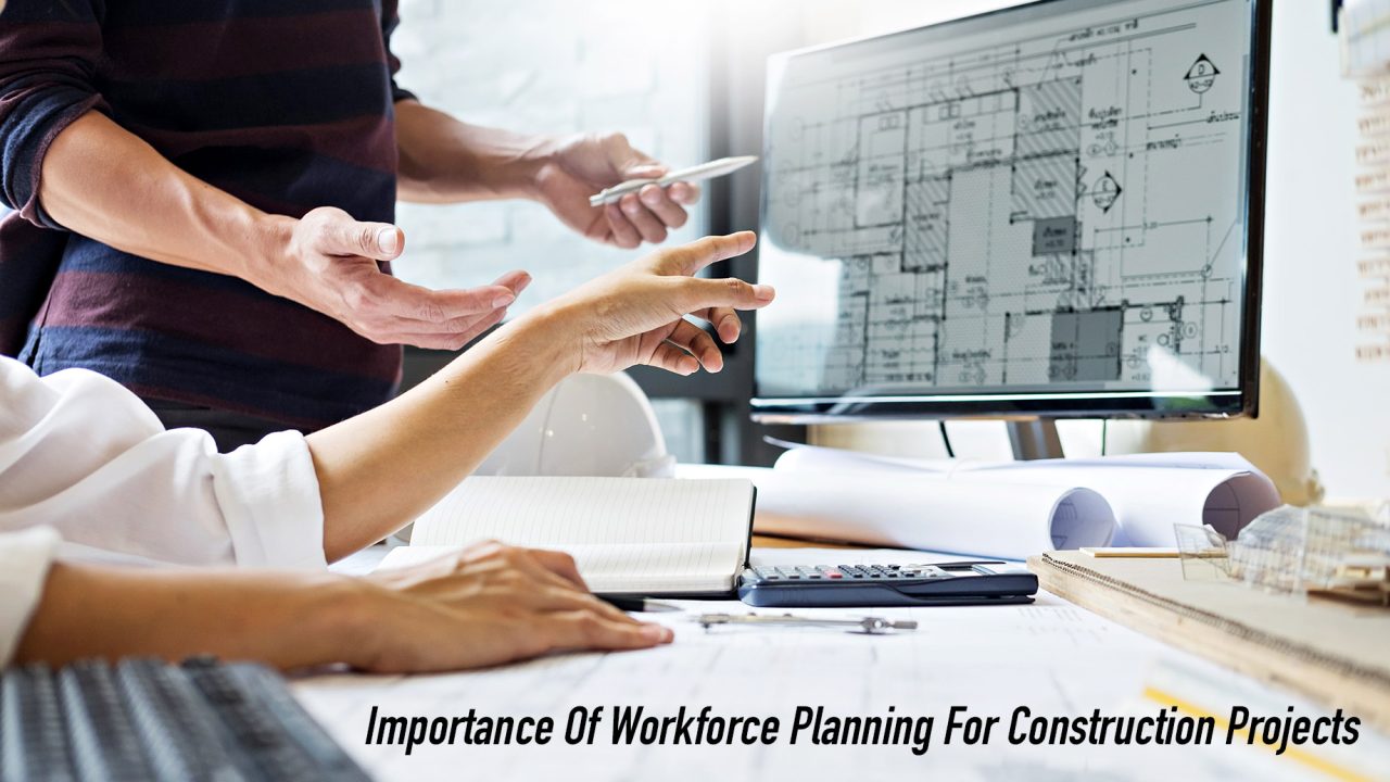 Importance of Workforce Planning for Construction Projects