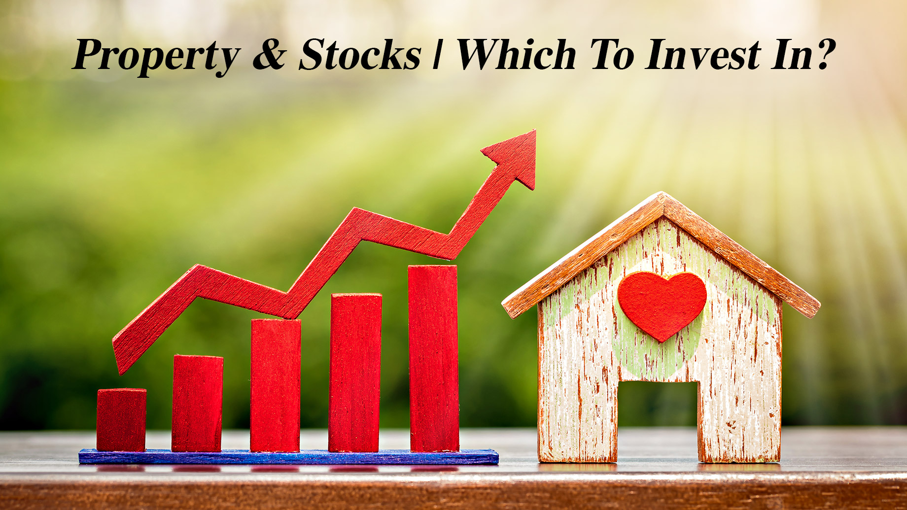 Property & Stocks - Which To Invest In?