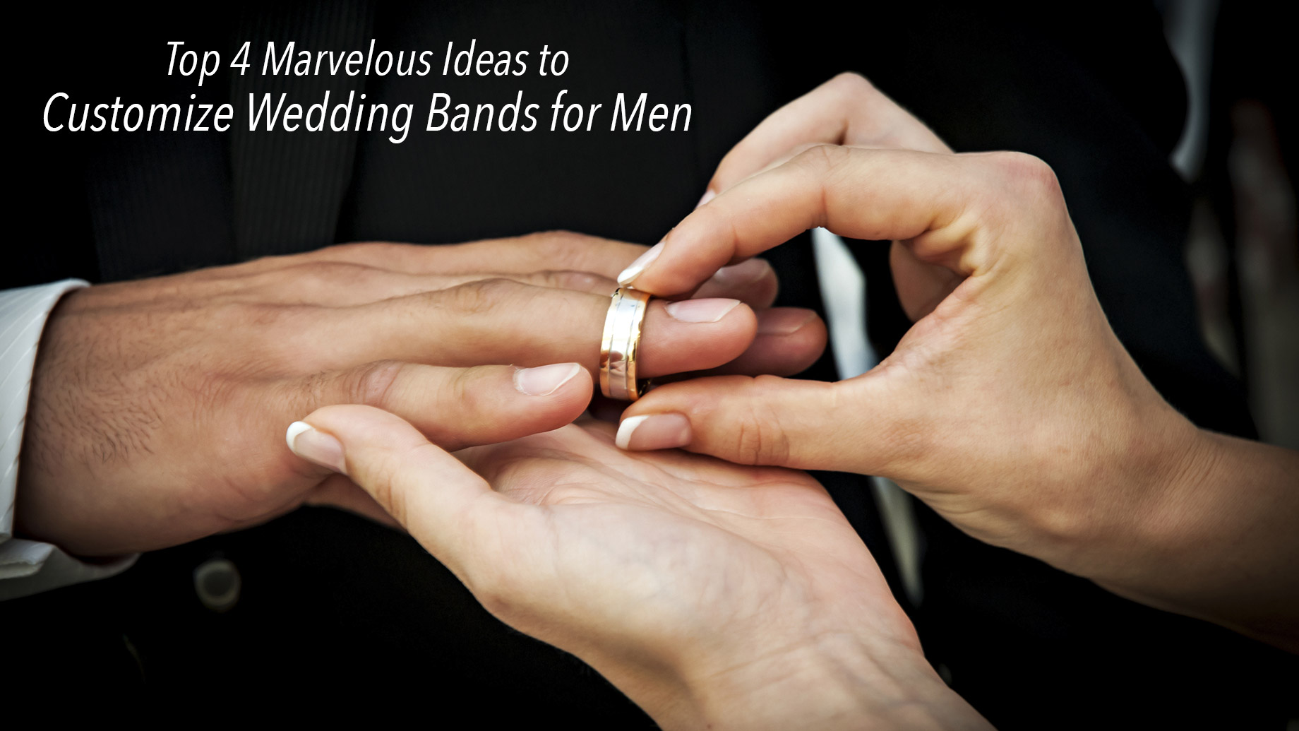 Top 4 Marvelous Ideas to Customize Wedding Bands for Men