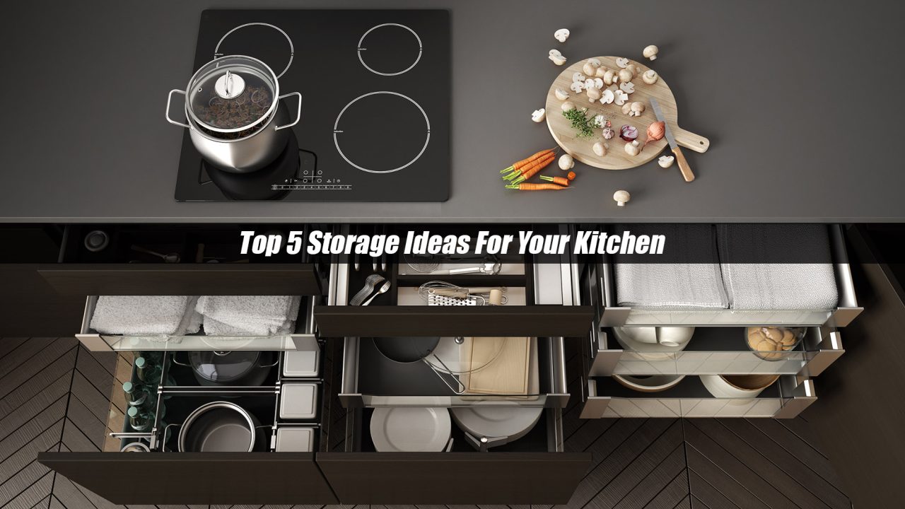 Top 5 Storage Ideas For Your Kitchen