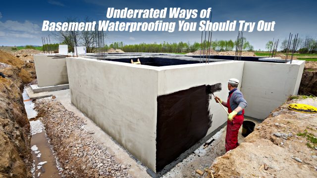 Underrated Ways of Basement Waterproofing You Should Try Out