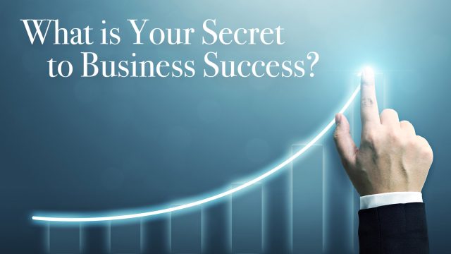 What is Your Secret to Business Success?