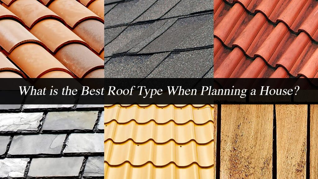 What is the Best Roof Type When Planning a House? The Pinnacle List