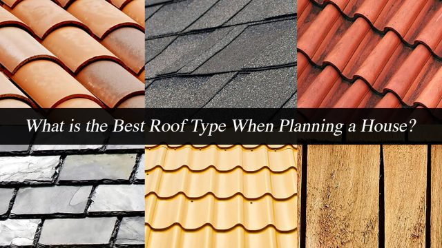 What is the Best Roof Type When Planning a House?