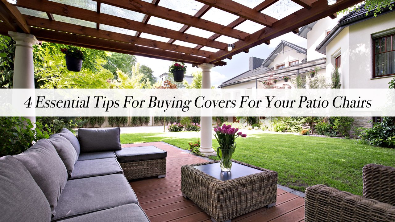 4 Essential Tips For Buying Covers For Your Patio Chairs