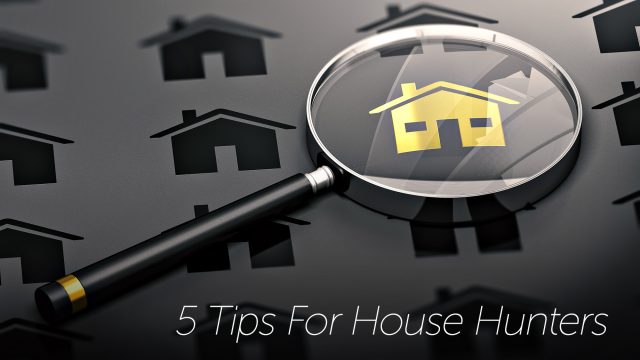 5 Tips For House Hunters