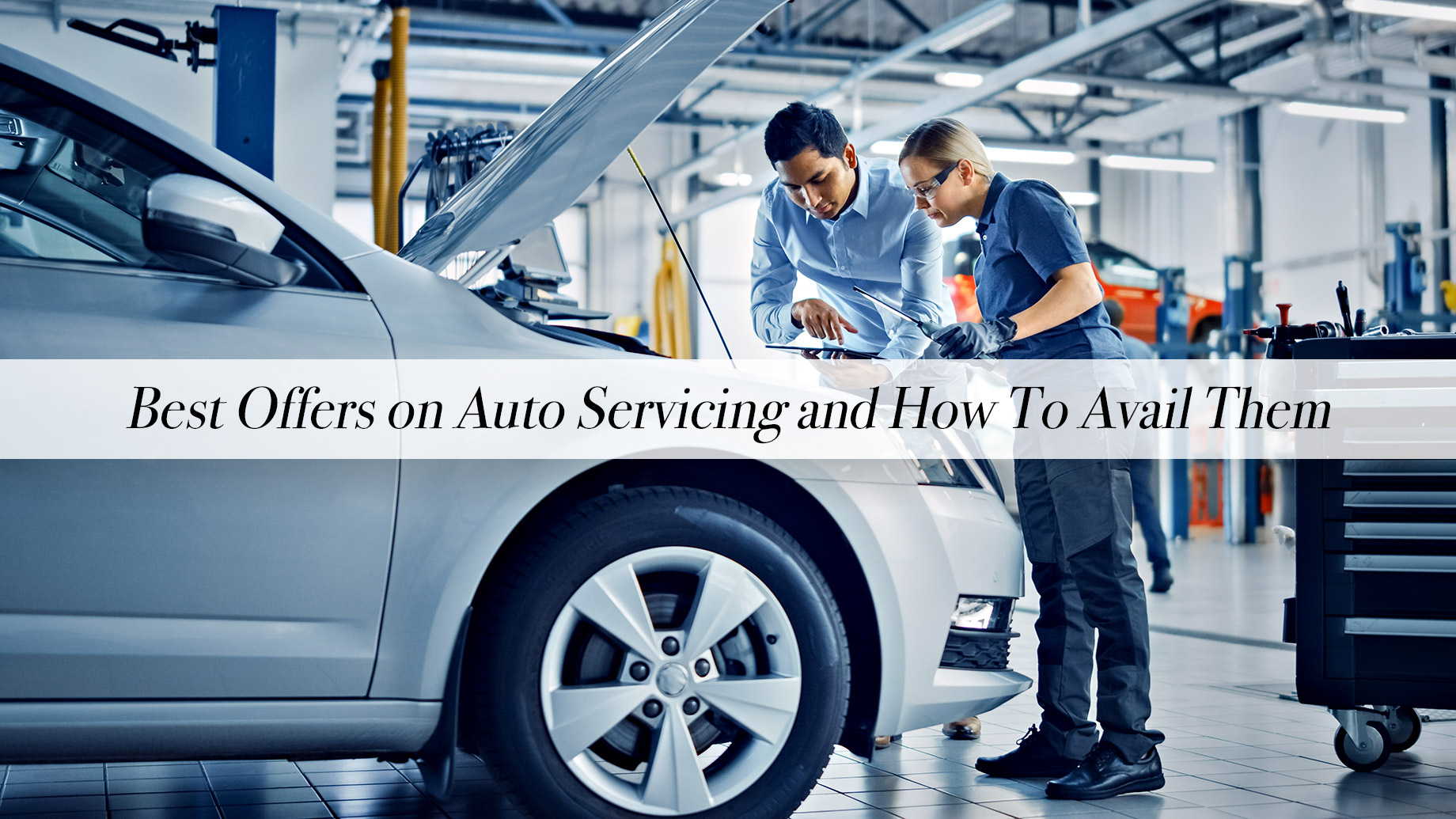 Best Offers on Auto Servicing and How To Avail Them