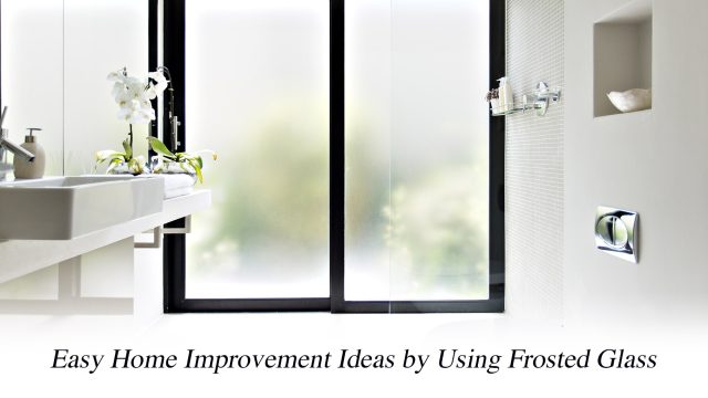 Easy Home Improvement Ideas by Using Frosted Glass