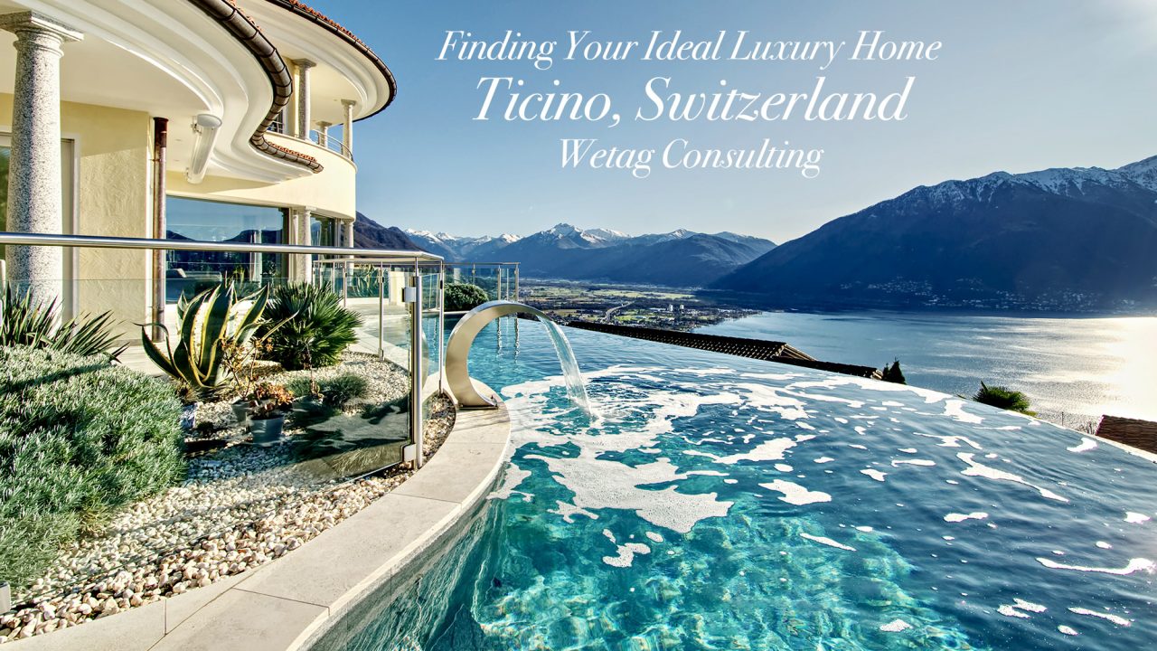 Finding Your Ideal Luxury Home in Ticino, Switzerland with Wetag Consulting