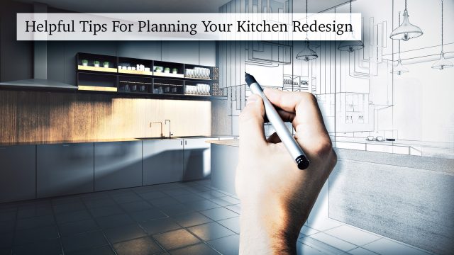 Helpful Tips For Planning Your Kitchen Redesign