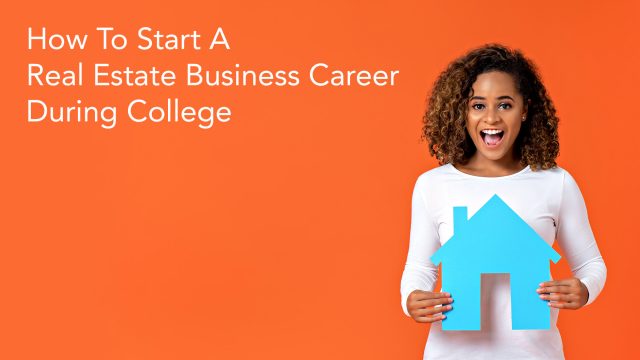 How To Start A Real Estate Business Career During College