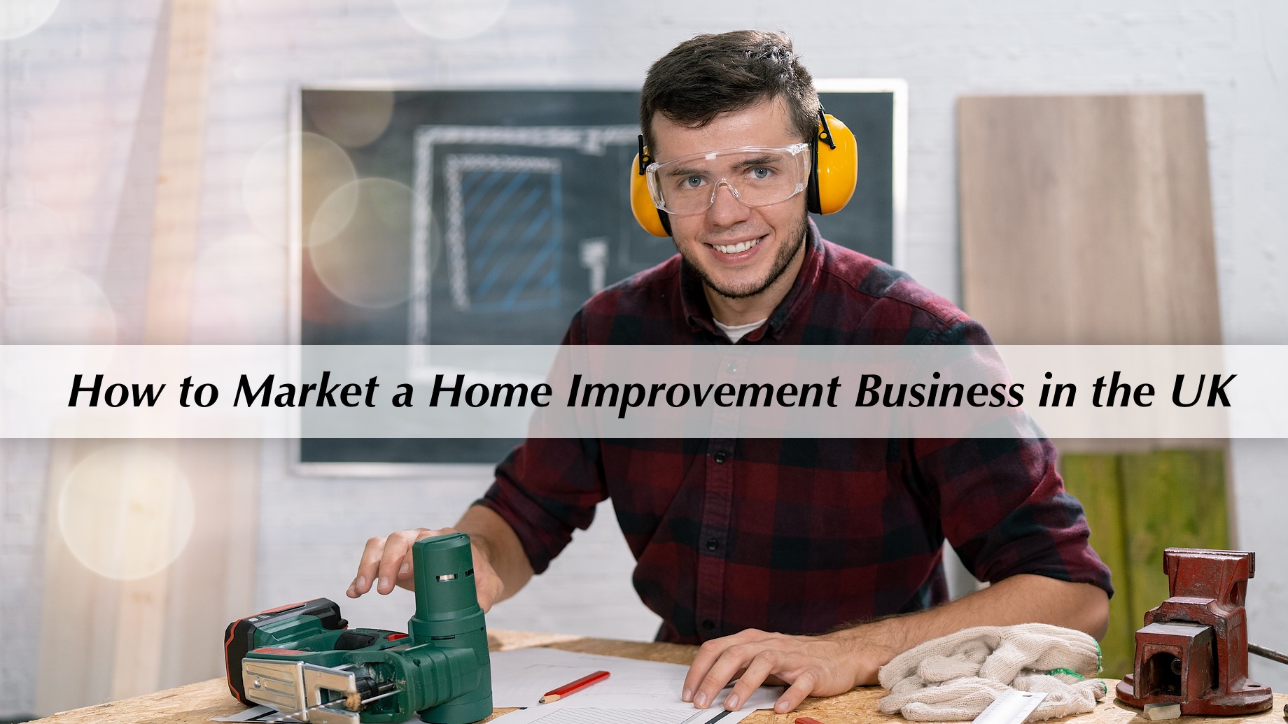 How to Market a Home Improvement Business in the UK