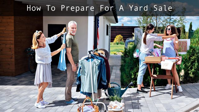 How To Prepare For A Yard Sale - Before, During, & After