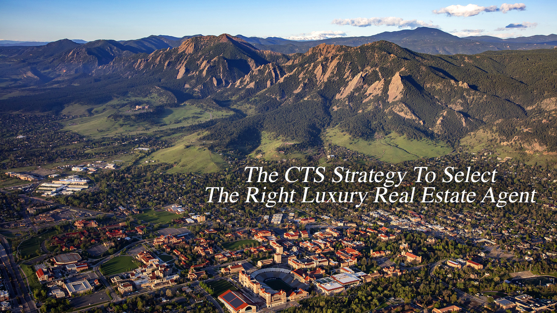 The CTS Strategy To Select The Right Luxury Real Estate Agent in Boulder, Colorado