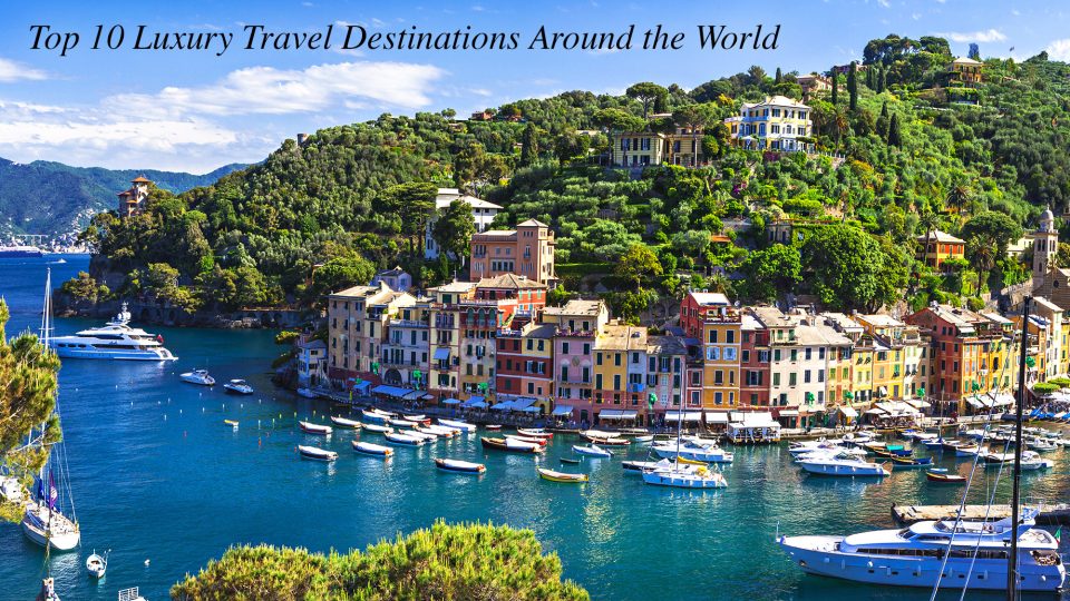 Top 10 Luxury Travel Destinations Around the World The Pinnacle List