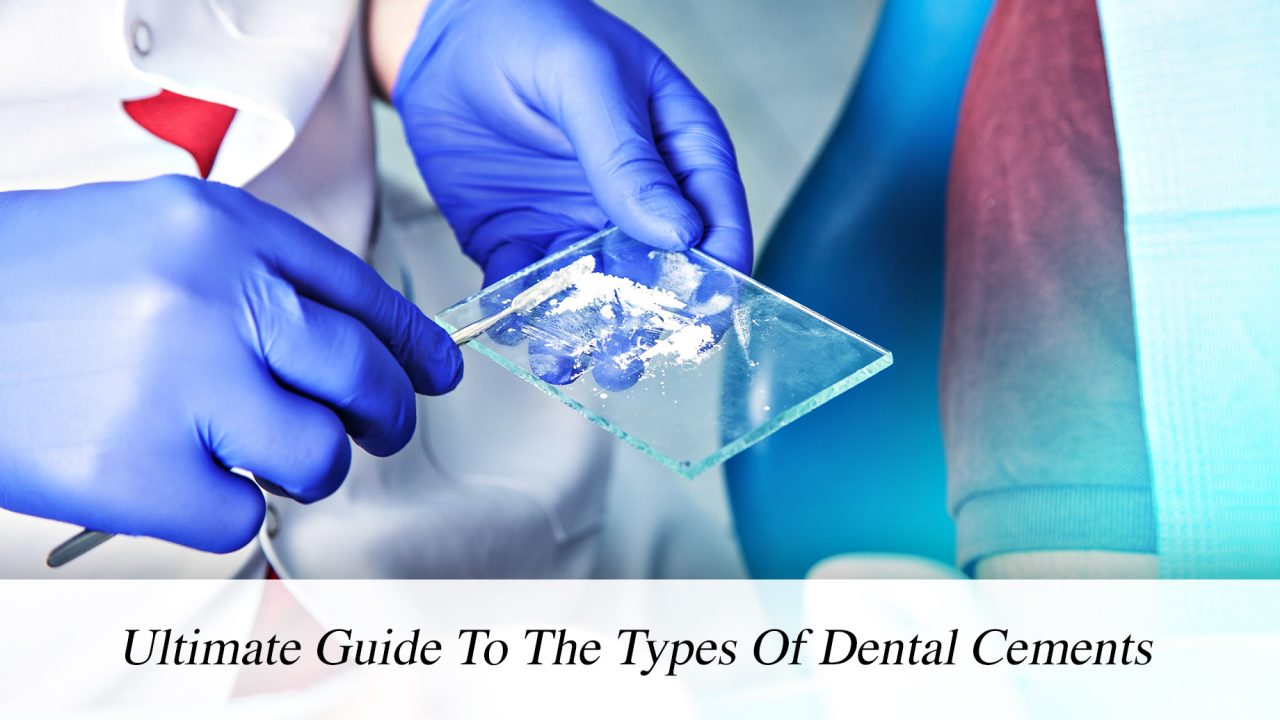 Ultimate Guide To The Types Of Dental Cements The Pinnacle List