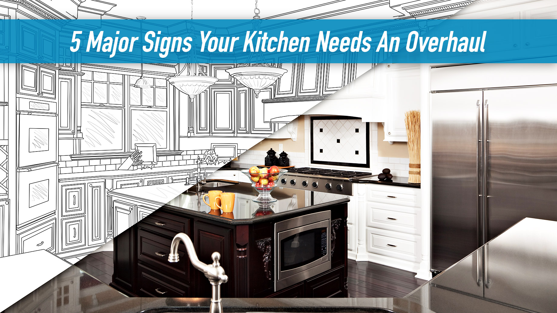5 Major Signs Your Kitchen Needs An Overhaul