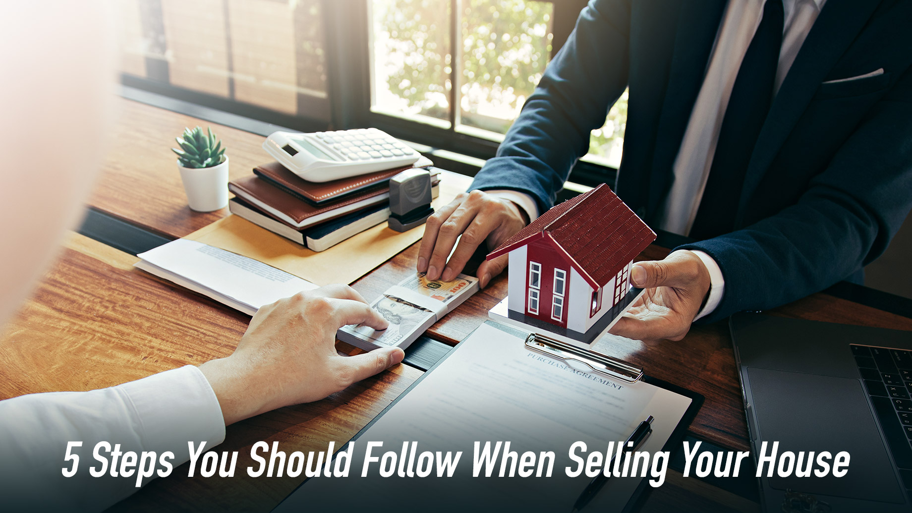 5 Steps You Should Follow When Selling Your House