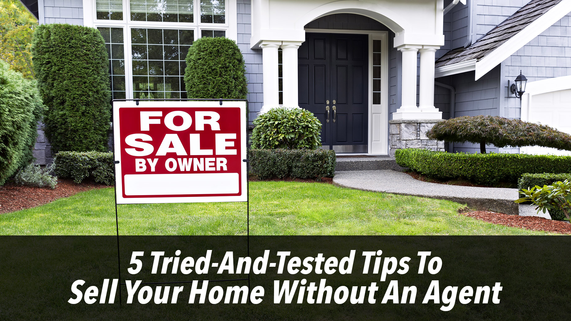 5 Tried-And-Tested Tips To Sell Your Home Without An Agent