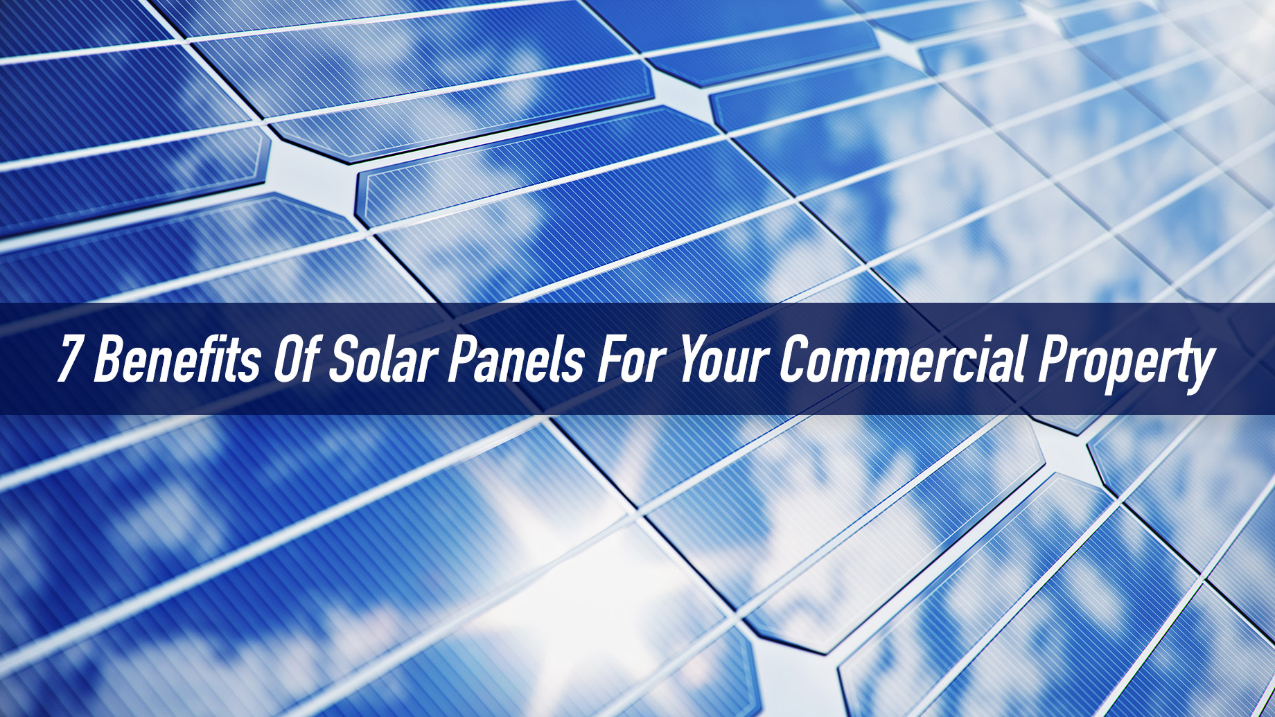 7 Benefits Of Solar Panels For Your Commercial Property